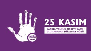25 Kasım: Kadına Yönelik Şiddetle Mücadele Günü
