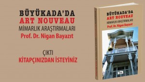 “BÜYÜKADA’DA ART NOUVEAU – Mimarlık Araştırmaları” Adalı Yayınları’ndan çıktı